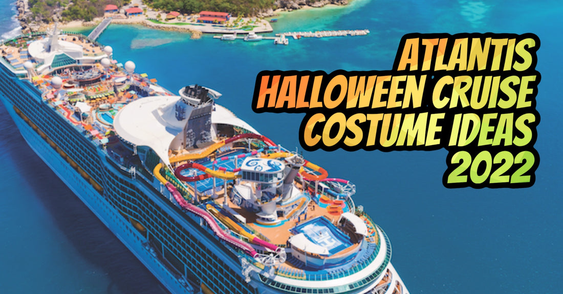 Oct 2022 Atlantis Halloween Cruise - Costume Ideas