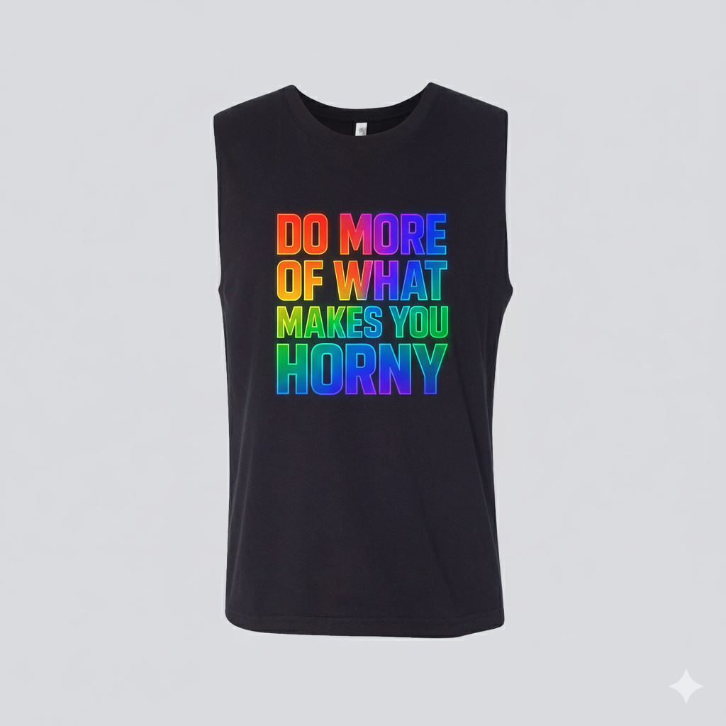 Muscle Tank — "Do More of What Makes You Horny" Rainbow Pride Graphic