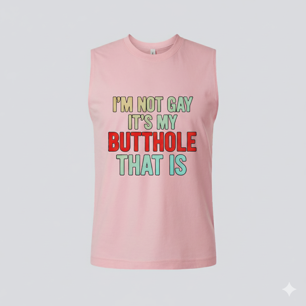 Muscle Tank — "I’m Not Gay, It’s My Butthole That Is" Funny Pride Statement Tank