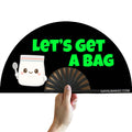Let's Get a Bag Fan