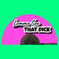 Lemme See That D*ck Fan